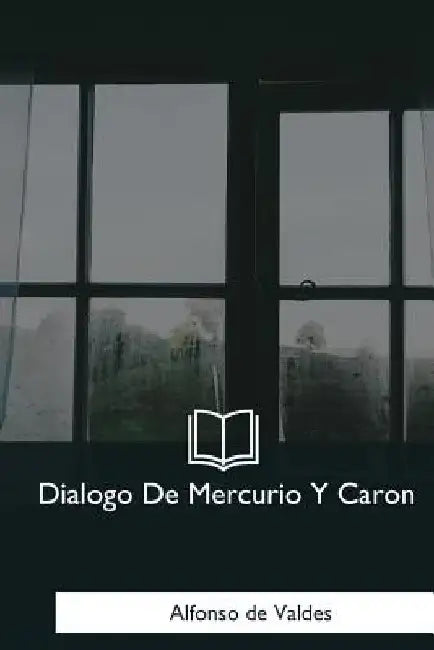 Dialogo De Mercurio Y Caron by de Valdes, Alfonso
