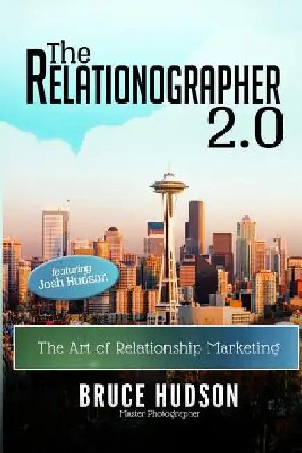 The Relationographer 2.0: The Art Of Relationship Marketing by Josh Hudson