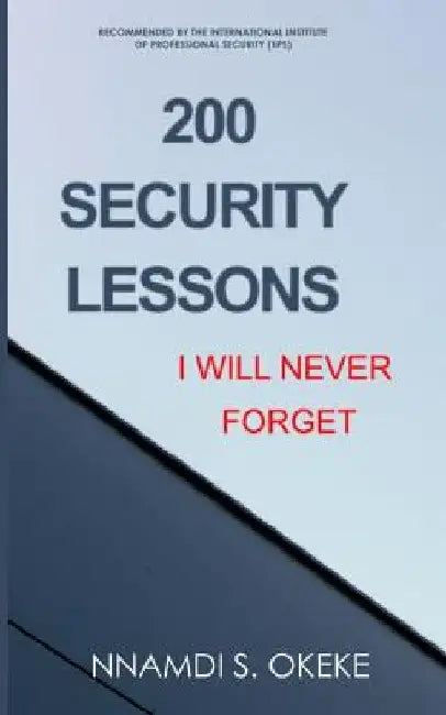 200 Security Lessons I Will Never Forget! by Nnamdi S. Okeke