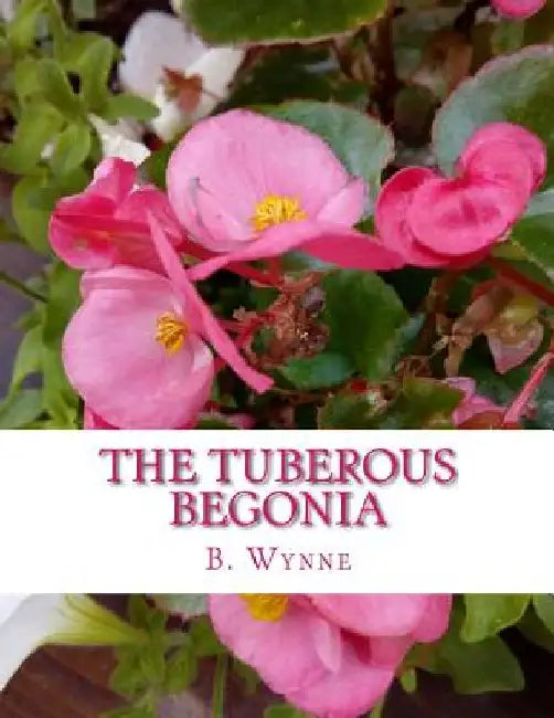 The Tuberous Begonia: Its History and Cultivation by Roger Chambers