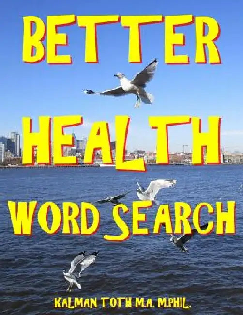Better Health Word Search: 133 Extra Large Print Entertaining Themed Puzzles by Kalman Toth M. a. M. Phil
