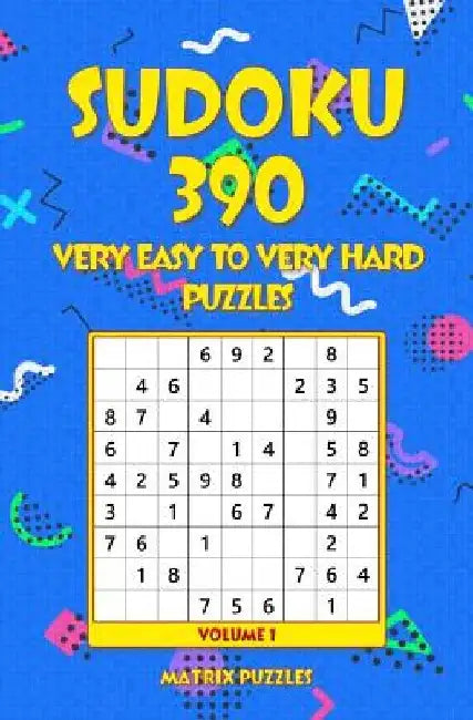 Sudoku: 390 Very Easy to Very Hard Puzzles by Matrix Puzzles
