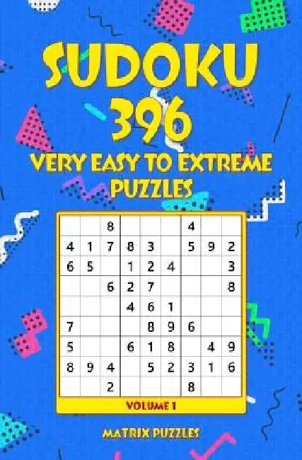 Sudoku: 396 Very Easy to Extreme Puzzles by Matrix Puzzles