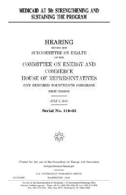 Medicaid at 50: strengthening and sustaining the program by United States House of Representatives
