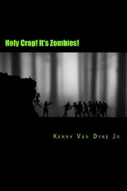 Holy Crap! It's Zombies!: A Zombie Bathroom Reader by Kenny Van Dyke Jr