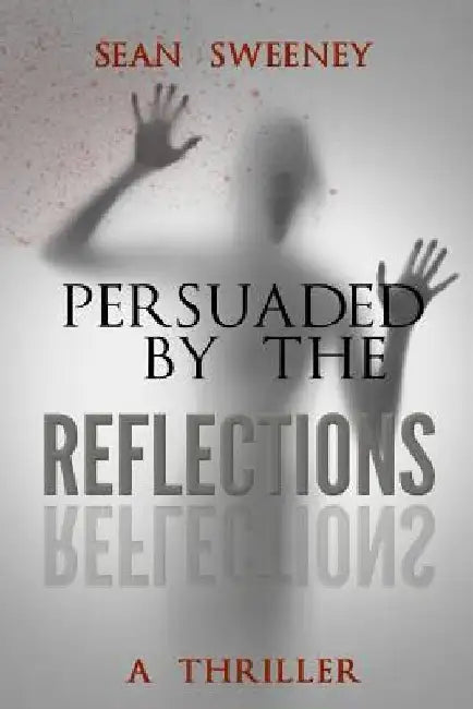 Persuaded By The Reflections: A Thriller by Sean Sweeney
