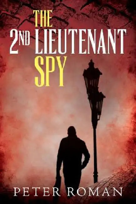 The 2nd Lieutenant Spy by Peter Roman