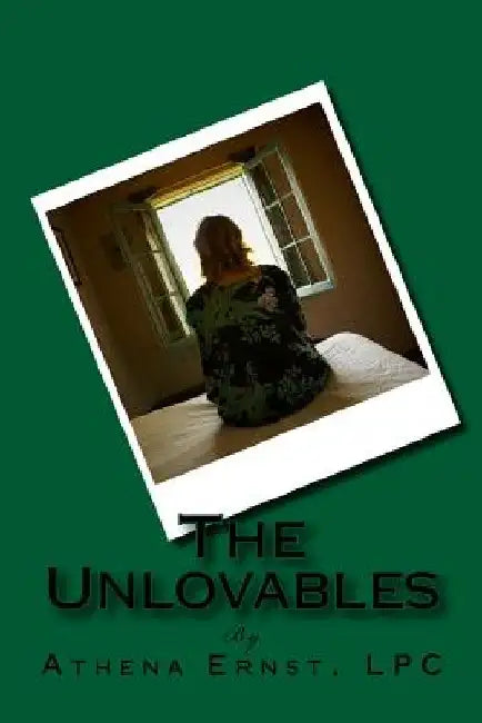 The Unlovables by Athena K. Ernst Lpc