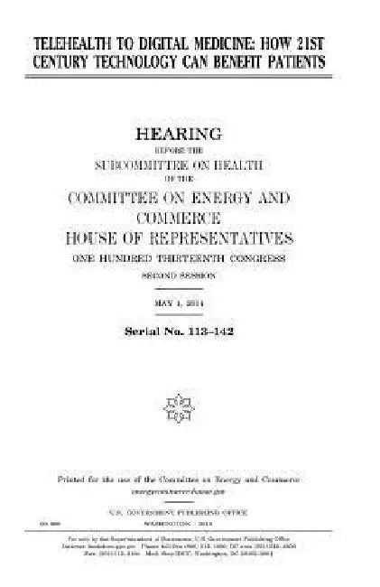 Telehealth to digital medicine: how 21st century technology can benefit patients by United States House of Representatives
