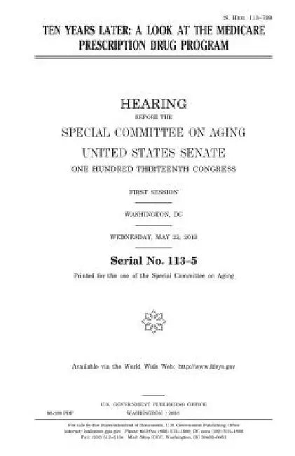 Ten years later: a look at the Medicare prescription drug program by United States House of Senate