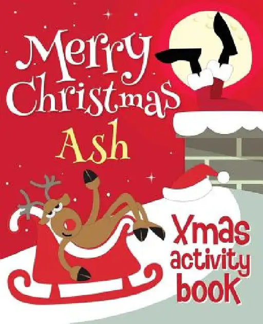 Merry Christmas Ash - Xmas Activity Book: (Personalized Children's Activity Book) by Xmasst