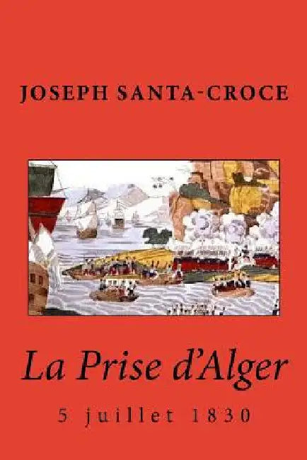 La Prise d'Alger - 1830 by Santa-Croce, Joseph