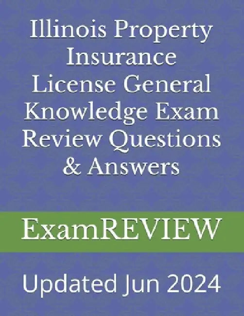 Illinois Property Insurance License General Knowledge Exam Review Questions & Answers by Mike Yu