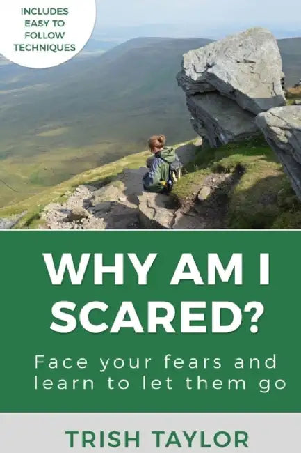 Why Am I Scared?: Face Your Fears and Learn to Let Them Go by Trish Taylor