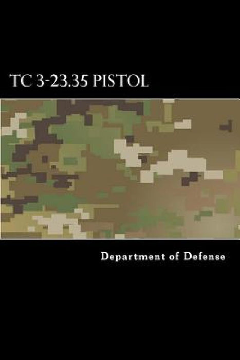 TC 3-23.35 Pistol: Combat Training with Pistols, M9 and M11 by Department of Defense