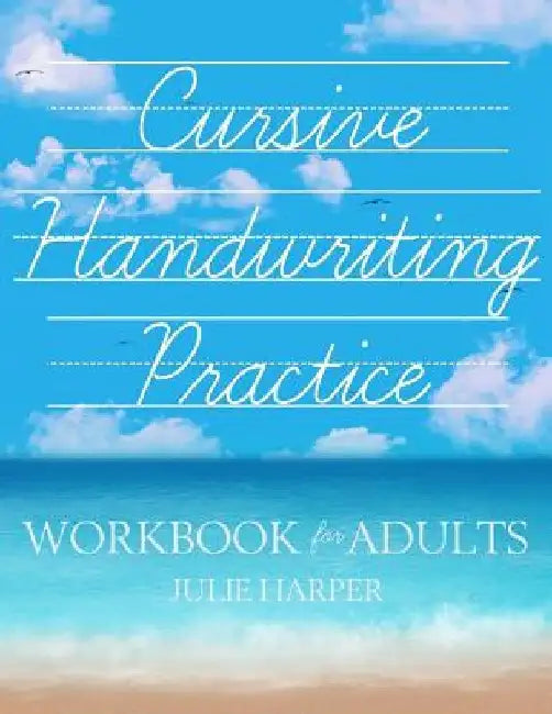 Cursive Handwriting Practice Workbook for Adults by Julie Harper