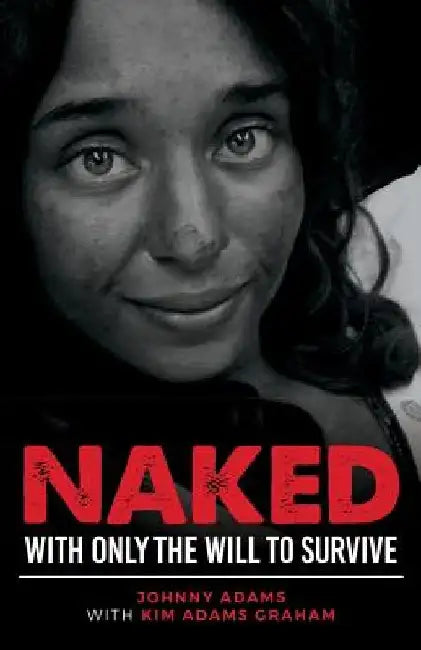 Naked With Only the Will to Survive by Kim Adams Graham