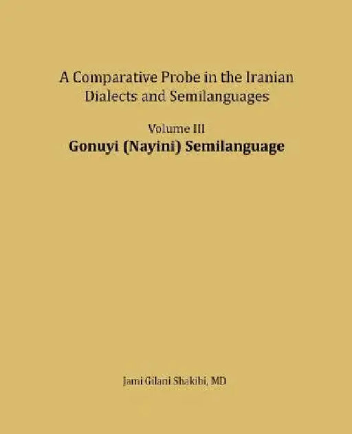 Gonuyi (Nayini) Semilanguage: A comparative Probe in The Iranian Dialects and Semi-languages by Jami Gilani Shakibi
