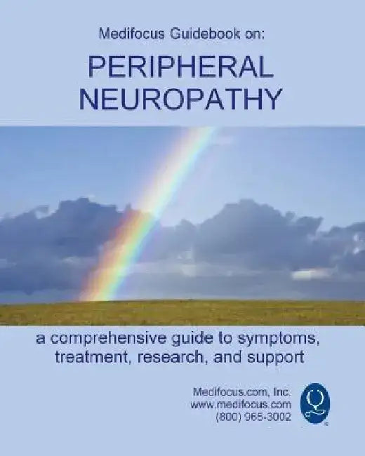 Medifocus Guidebook on: Peripheral Neuropathy by Inc. Medifocus.com