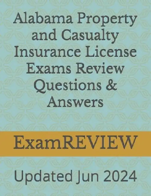 Alabama Property and Casualty Insurance License Exams Review Questions & Answers by Mike Yu
