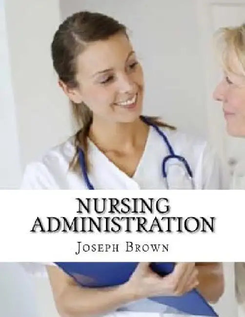 Nursing Administration by Joseph Brown