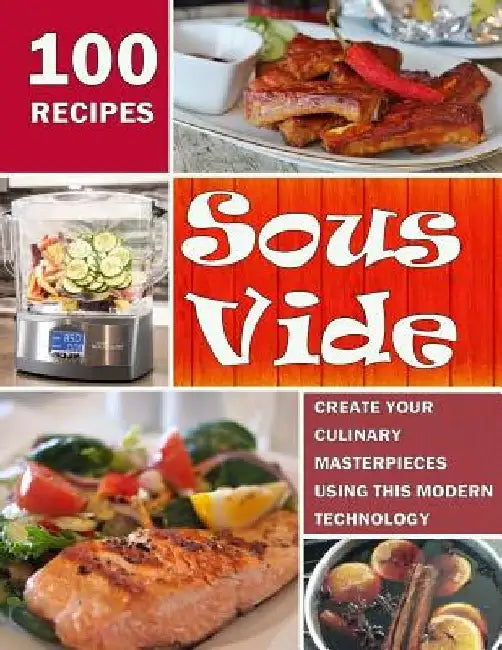Sous Vide: Create Your Culinary Masterpieces using this Modern Technology by Linda Ryan