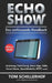 Echo Show - Das umfassende Handbuch: Anleitung, Einrichtung, Alexa-App, Skills, Smart Home, Sprachbefehle, IFTTT, uvm. by Schillerhof, Tom