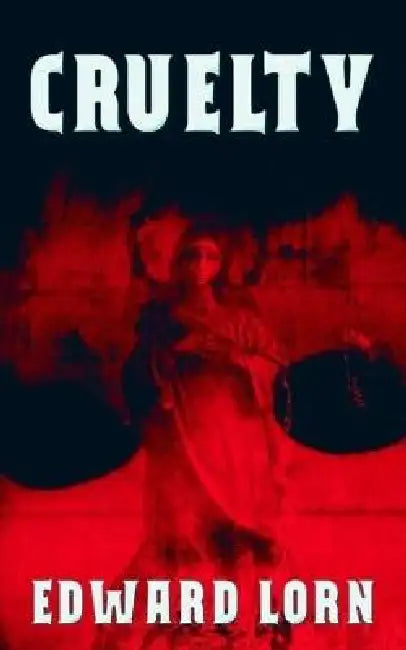 Cruelty by Edward Lorn