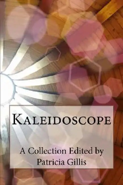 Kaleidoscope by Patricia Gillis
