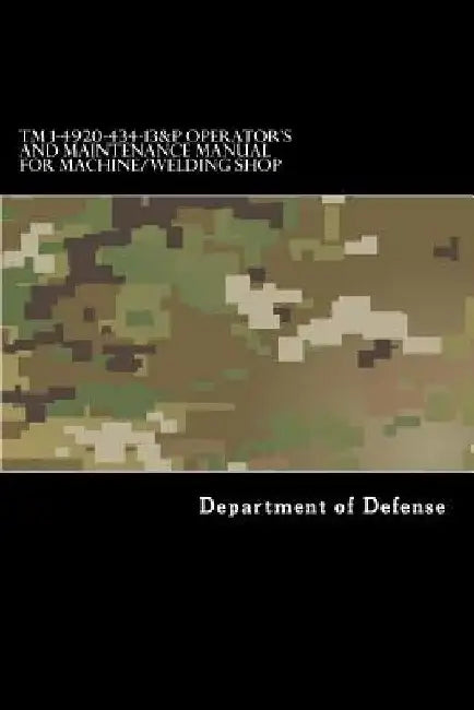 TM 1-4920-434-13&P Operator's and Maintenance Manual for Machine/Welding Shop by Department of Defense