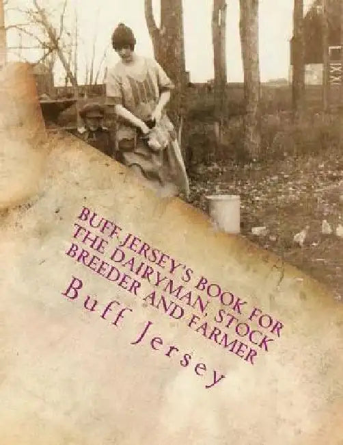 Buff Jersey's Book for the Dairyman, Stock Breeder and Farmer: Fifth Annual Edition for 1905 by Jackson Chambers