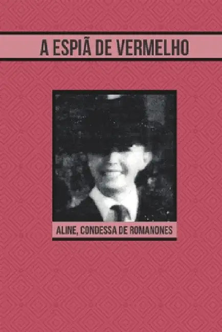 A Espia de Vermelho by Romanones, Aline Countess of