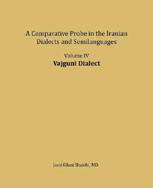 Vajguni Dialect: A comparative Probe in The Iranian Dialects and Semi-languages by Jami Gilani Shakibi