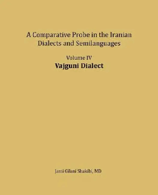 Vajguni Dialect: A comparative Probe in The Iranian Dialects and Semi-languages by Jami Gilani Shakibi