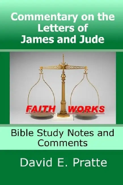 Commentary on the Letters of James and Jude: Bible Study Notes and Comments by David E. Pratte