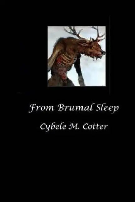 From Brumal Sleep -- 2nd Edition by Cybele M. Cotter
