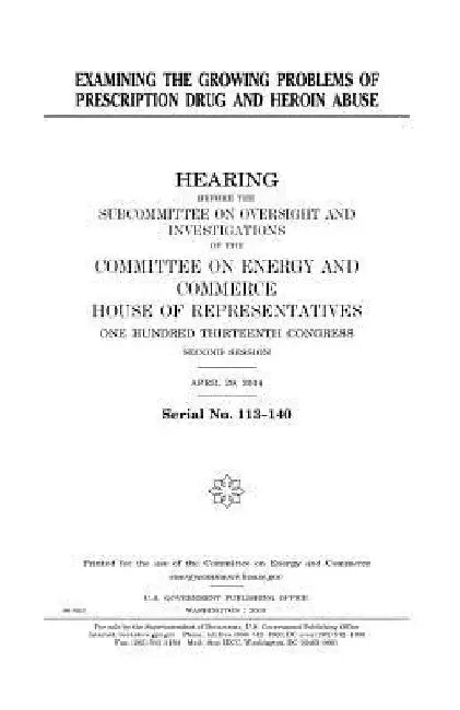 Examining the growing problems of prescription drug and heroin abuse by United States House of Representatives