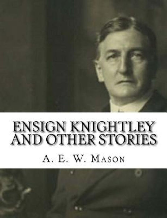 Ensign Knightley and Other Stories by A. E. W. Mason