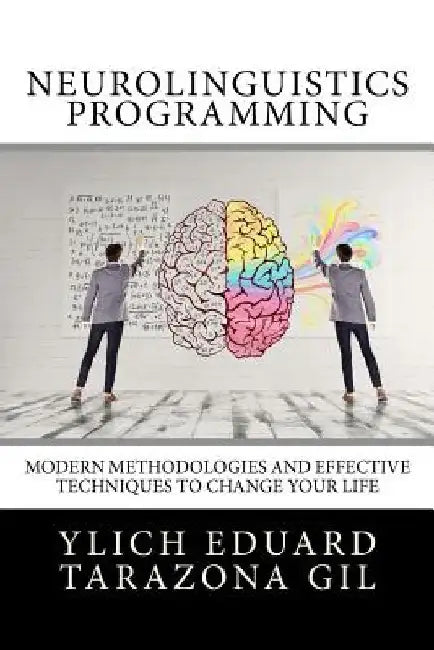 Neurolinguistics Programming: Practical Guide to NLP APPLIED - Modern Methodologies And Effective Techniques to Change Your Life by Mariam Charytin Marullo Velazco