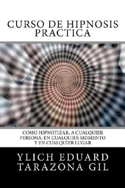 Curso de Hipnosis Práctica: Cómo HIPNOTIZAR, a Cualquier Persona, en Cualquier Momento y en Cualquier Lugar by Murillo Velazco, Mariam Charytin