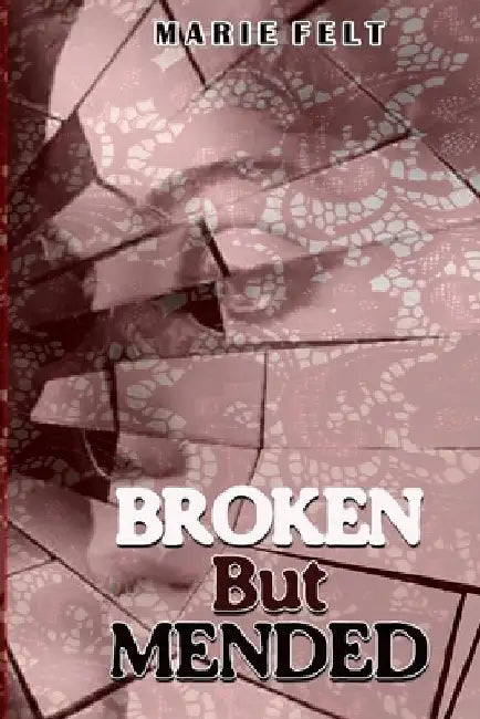 Broken But Mended by Marie Felt