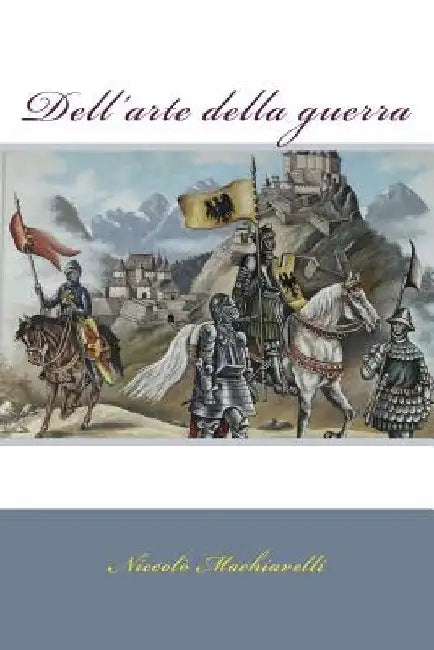 Dell'arte della guerra by Machiavelli, Niccolò
