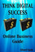 THINK DIGITAL SUCCESS Online Business Guide by Edward Spade