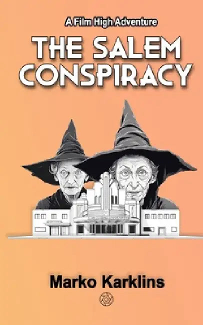 The Salem Conspiracy: A Film High Adventure by Marko Karklins
