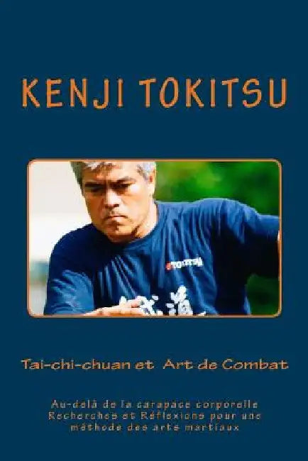 Tai-chi-chuan et Art de Combat: Au-delà de la carapace corporelle Recherches et Réflexions pour une méthode des arts martiaux by Tokitsu, Kenji
