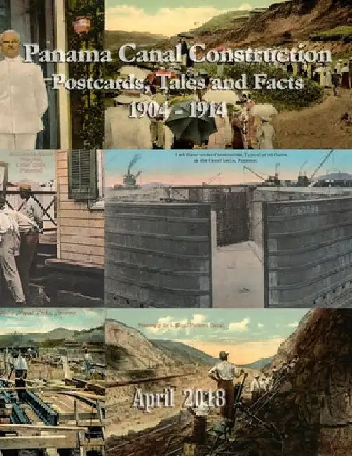 Panama Canal Construction (1904-14): Postcards, Tales and Facts by Michael Hart
