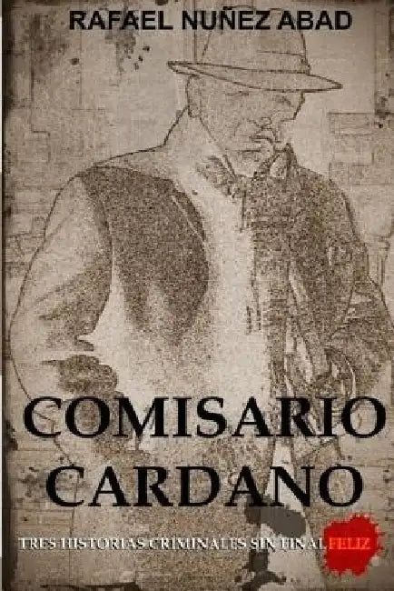 Comisario Cardano: Tres Historias Criminales Sin Final Feliz by Rafael, Nunez Abad