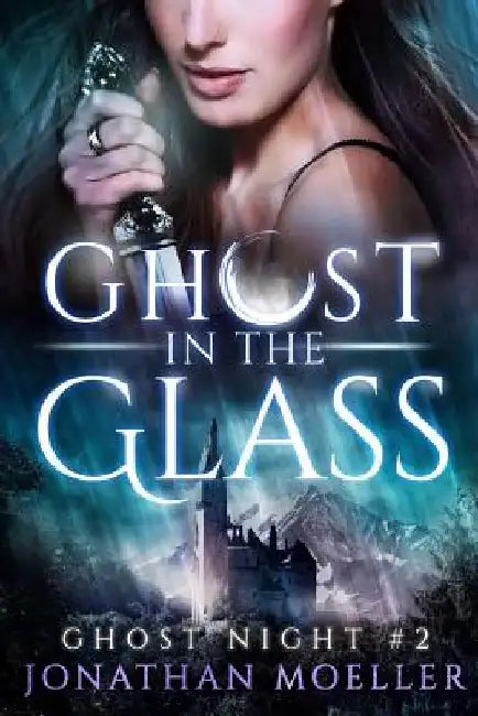 Ghost in the Glass by Jonathan Moeller