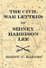Civil War Letters of Sidney Harrison Lee: The Correspondence of a Union Soldier 1864 - 1865 by Brent C. Barnes