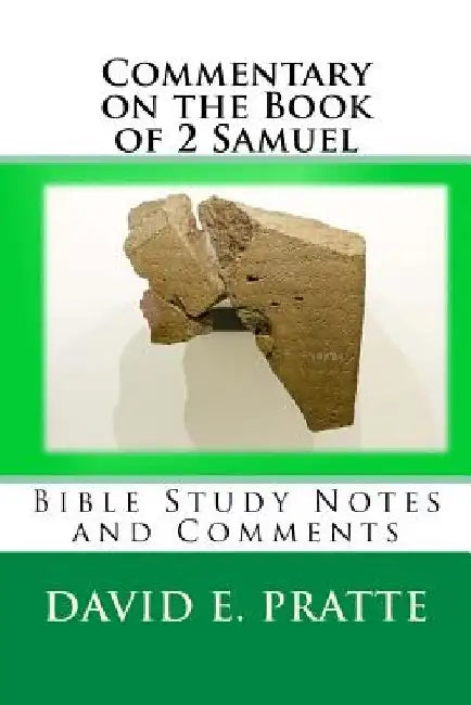 Commentary on the Book of 2 Samuel: Bible Study Notes and Comments by David E. Pratte